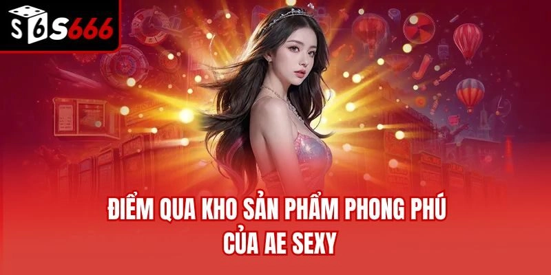 Điểm qua kho sản phẩm phong phú của AE Sexy