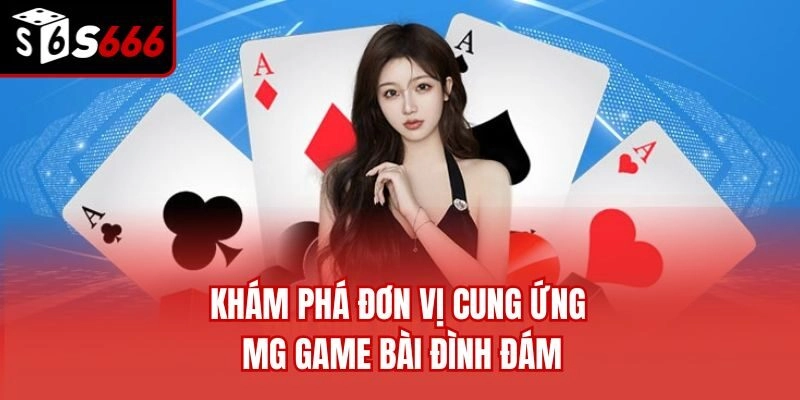 Khám phá đơn vị cung ứng MG game bài đình đám