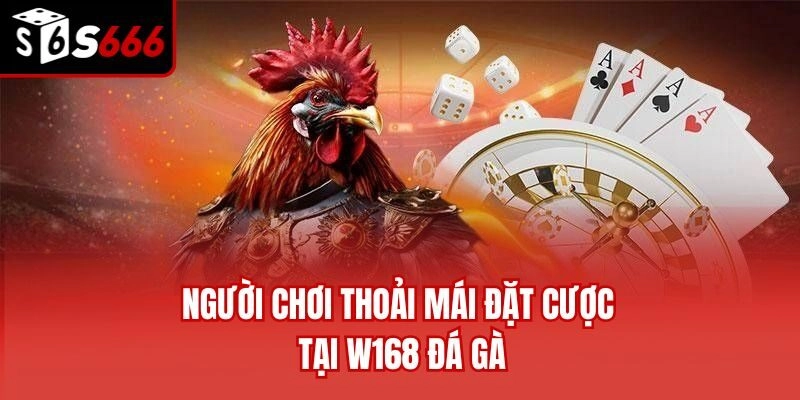 Người chơi thoải mái đặt cược tại W168 đá gà