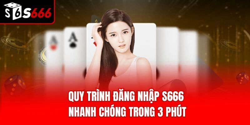 Quy trình đăng nhập S666 nhanh chóng trong 3 phút