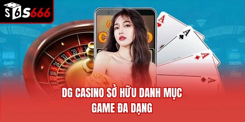 DG Casino sở hữu danh mục game đa dạng
