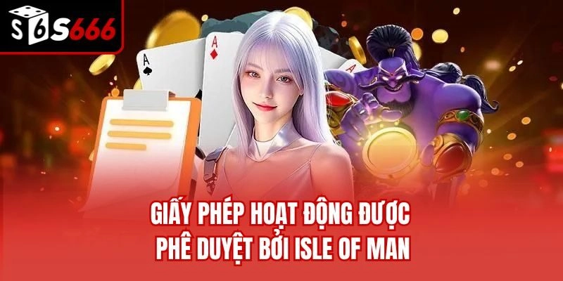 Giấy phép hoạt động được phê duyệt bởi Isle of Man
