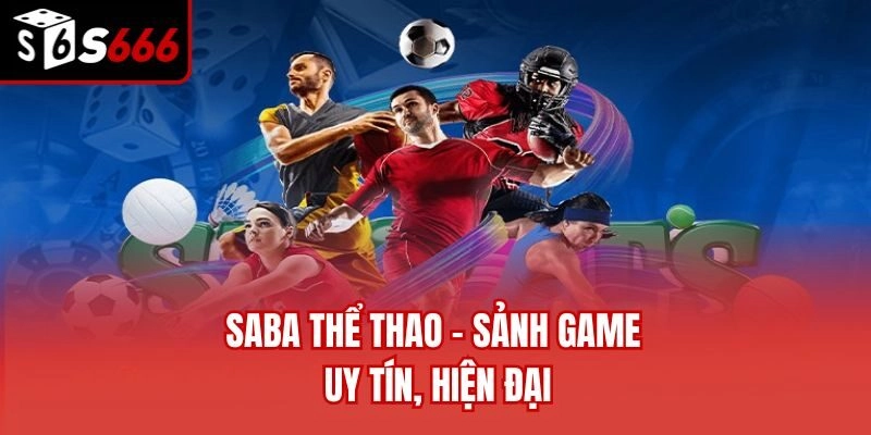 Saba thể thao - Sảnh game uy tín, hiện đại