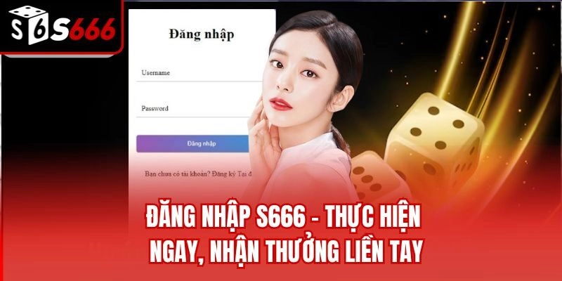 Đăng Nhập S666 - Thực Hiện Ngay, Nhận Thưởng Liền Tay