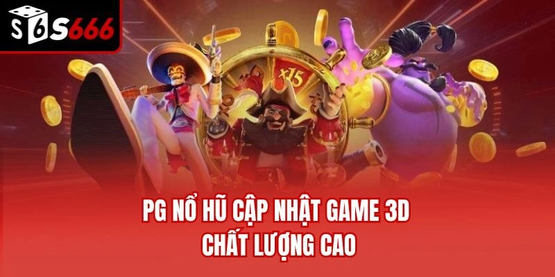 PG nổ hũ cập nhật game 3D chất lượng cao