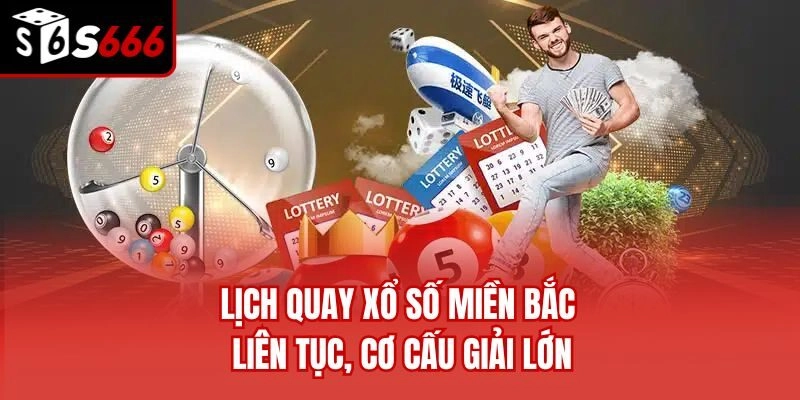 Lịch quay xổ số miền Bắc liên tục, cơ cấu giải lớn