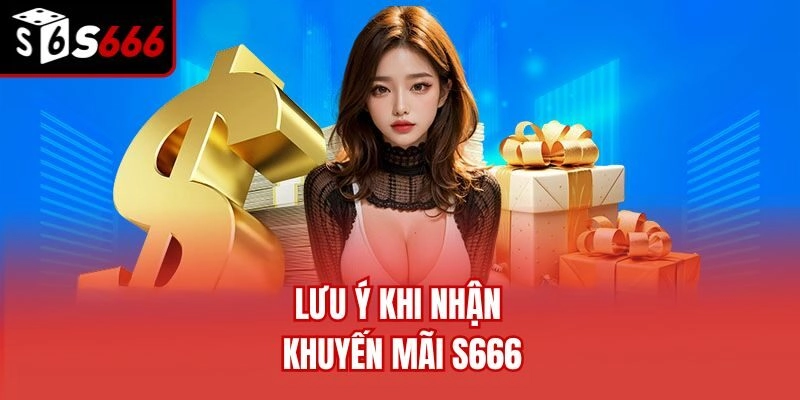 Lưu ý khi nhận khuyến mãi S666