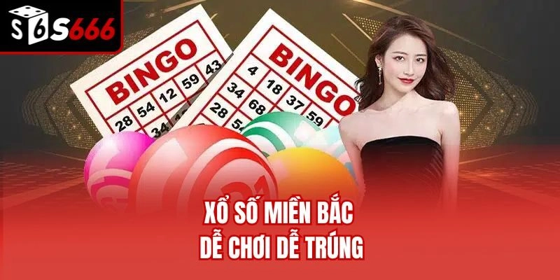 Xổ số miền Bắc dễ chơi dễ trúng