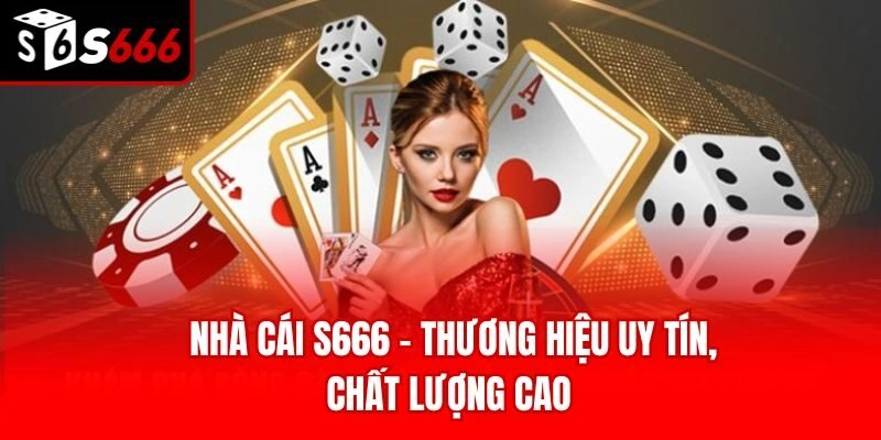 Nhà cái S666 - Thương hiệu uy tín, chất lượng cao