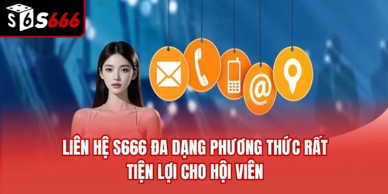 Liên hệ S666 đa dạng phương thức rất tiện lợi cho hội viên