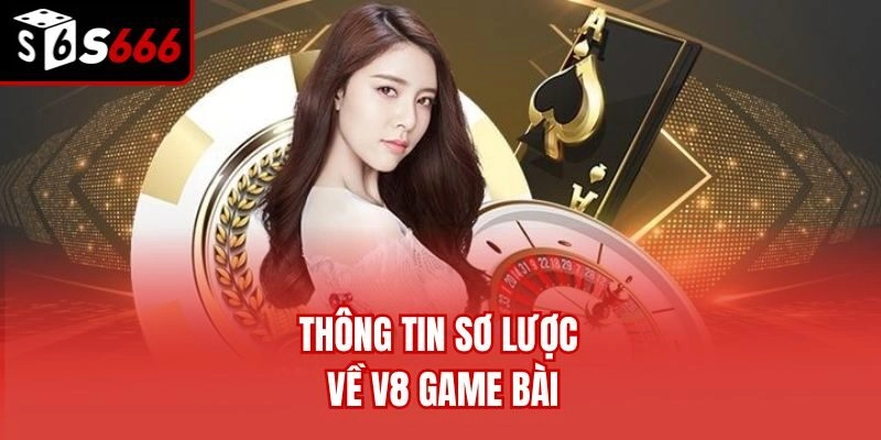 Thông tin sơ lược về V8 game bài