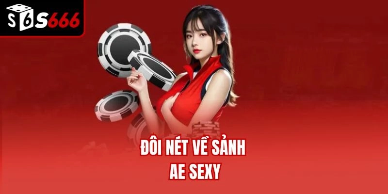 Đôi nét về sảnh AE Sexy