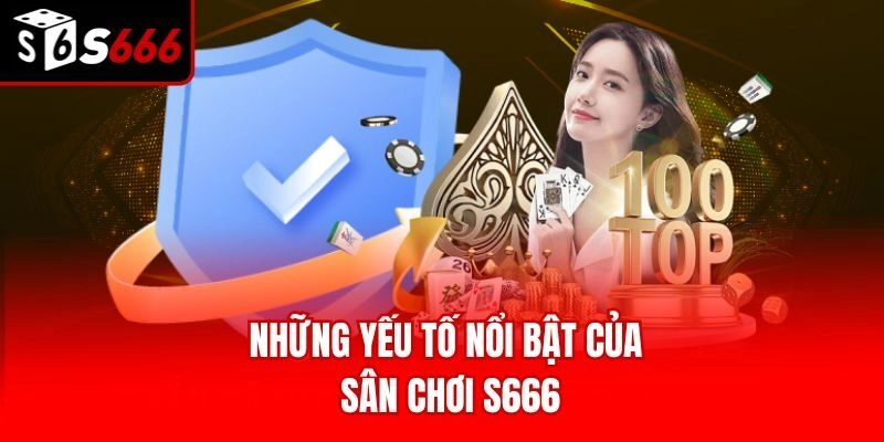 Những yếu tố nổi bật của sân chơi S666