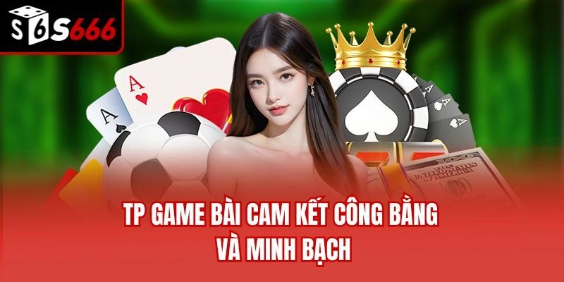 TP game bài cam kết công bằng và minh bạch
