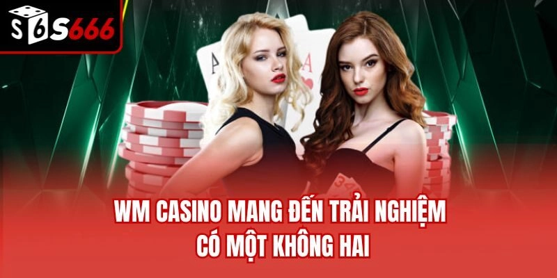 WM casino mang đến trải nghiệm có một không hai
