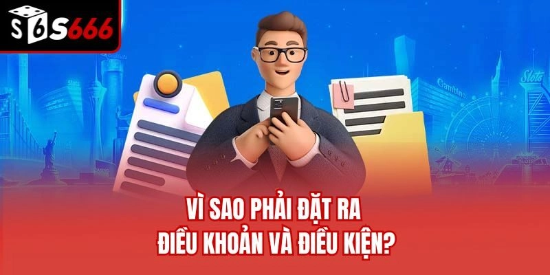 Vì sao phải đặt ra điều khoản và điều kiện?