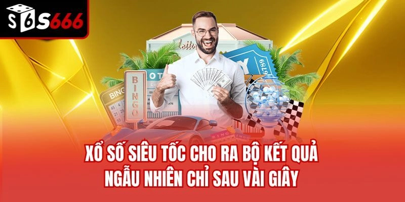 Xổ số siêu tốc cho ra bộ kết quả ngẫu nhiên chỉ sau vài giây
